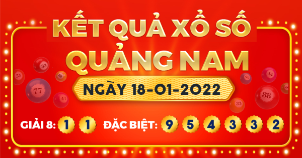 Kết quả xổ số Quảng Nam ngày 18/1/2022