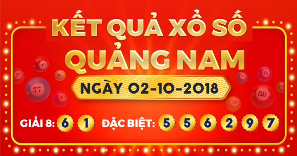 Kết quả xổ số Quảng Nam ngày 2/10/2018