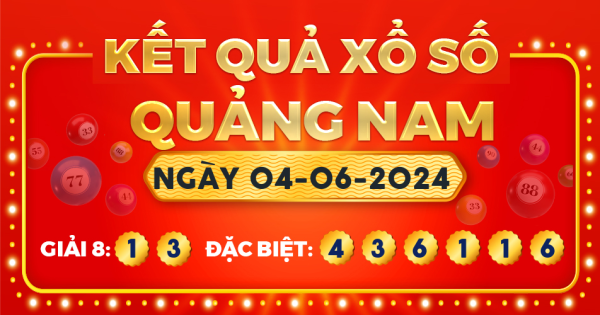 Kết quả xổ số Quảng Nam ngày 4/6/2024